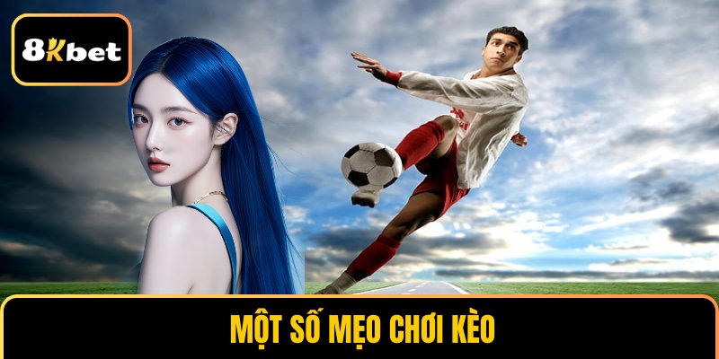  Một số mẹo chơi kèo